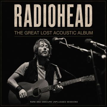 RADIOHEAD - GREAT LOST ACOUSTIC ALBUM