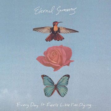 ETERNAL SUMMERS - EVERY DAY IT FEELS LIKE I'M DYING