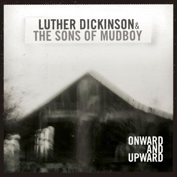 LUTHER DICKINSON - ONWARD AND UPWARD