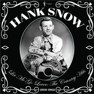 HANK SNOW - LET ME GO LOVER: THE COUNTRY HITS 1950-62
