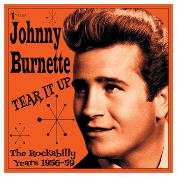 JOHNNY BURNETTE - TEAR IT UP: THE ROCKABILLY YEARS 1956-59