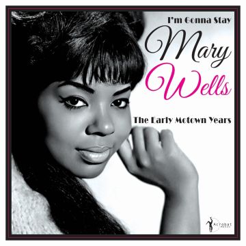 MARY WELLS - IM GONNA STAY - THE EARLY MOTOWN YEARS 1960-62