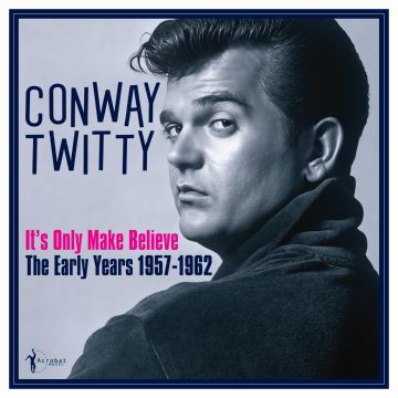 CONWAY TWITTY - IT'S ONLY MAKE BELIEVE: THE EARLY YEARS 1957-62