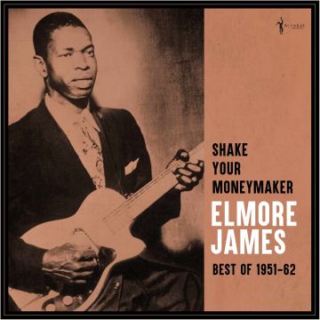 ELMORE JAMES - SHAKE YOUR MONEYMAKER: BEST OF 1951-62