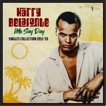HARRY BELAFONTE - ME SAY DAY: SINGLES COLLECTION 1952-59