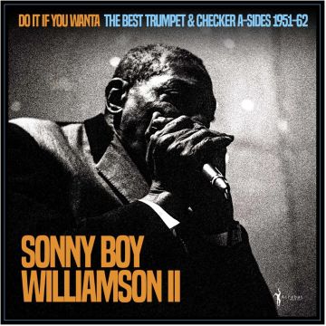 SONNY BOY WILLIAMSON II - DO IT IF YOU WANTA: THE BEST TRUMPET & CHECKER A-SIDES 1951-62