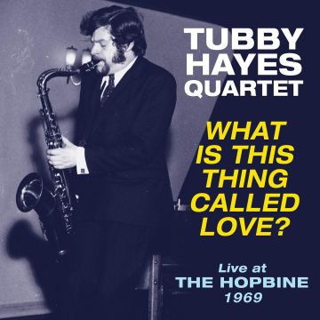 TUBBY QUARTET HAYES - WHAT IS THIS THING CALLED LOVE? LIVE AT THE HOPBINE 1969
