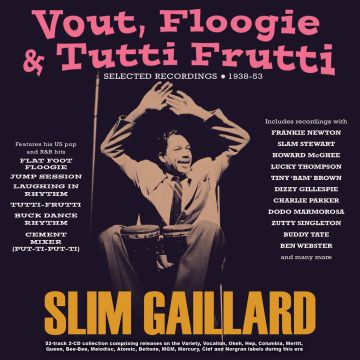 SLIM GAILLARD - VOUT, FLOOGIE & TUTTI FRUTTI: SELECTED RECORDINGS 1938-53