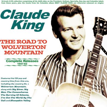CLAUDE KING - ROAD TO WOLVERTON MOUNTAIN: COMPLETE RELEASES 1947-62