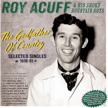 ACUFF,ROY & HIS SMOKY MOUNTAIN BOYS - GODFATHER OF COUNTRY: SELECTED SINGLES 1936-61