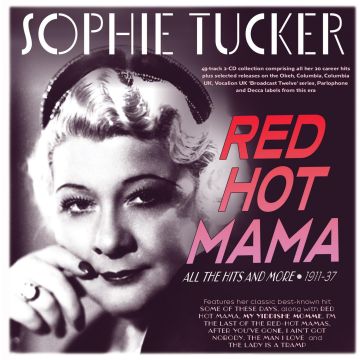 SOPHIE TUCKER - RED HOT MAMA: ALL THE HITS & MORE 1911-37