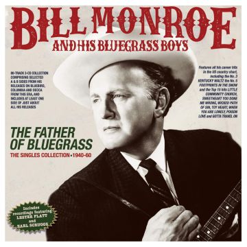 MONROE,BILL & HIS BLUEGRASS BOYS - FATHER OF BLUEGRASS: THE SINGLES COLLECTION 1940-60