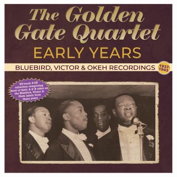 GOLDEN GATE QUARTET - EARLY YEARS: BLUEBIRD, VICTOR & OKEH RECORDINGS 1937-43