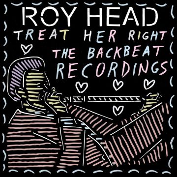 ROY HEAD - TREAT HER RIGHT - THE BACKBEAT RECORDINGS
