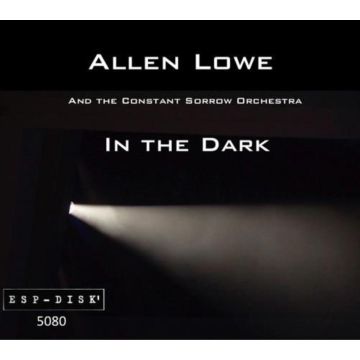 LOWE,ALLEN & THE CONSTANT SORROW ORCHESTRA - IN THE DARK
