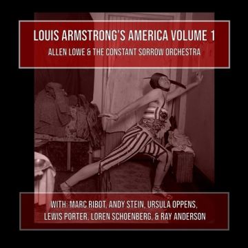 LOWE,ALLEN & THE CONSTANT SORROW ORCHESTRA - LOUIS ARMSTRONG'S AMERICA VOLUME 1