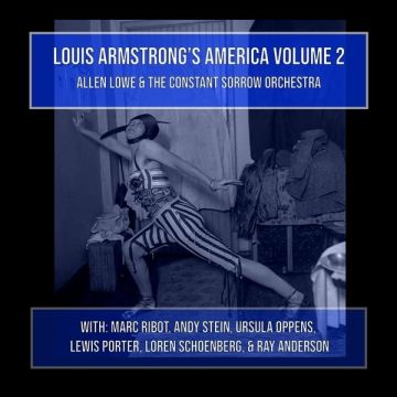 LOWE,ALLEN & THE CONSTANT SORROW ORCHESTRA - LOUIS ARMSTRONG'S AMERICA VOLUME 2