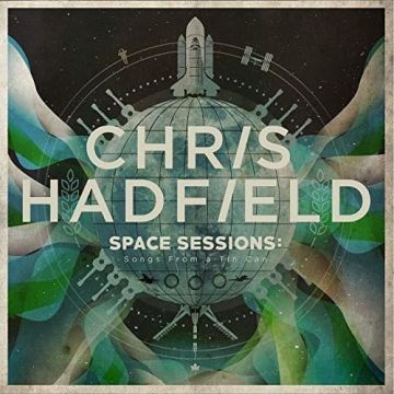 CHRIS HADFIELD - SPACE SESSIONS – SONGS FROM A TIN CAN
