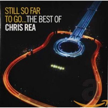 CHRIS REA - STILL SO FAR TO GO: BEST OF