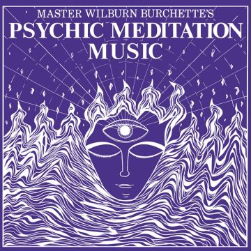 MASTER WILBURN BURCHETTE - PSYCHIC MEDITATION MUSIC