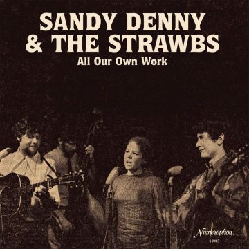 SANDY DENNY & THE STRAWBS - ALL OUR OWN WORK