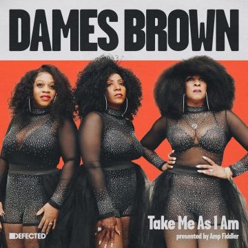 DAMES BROWN - TAKE ME AS I AM (PRESENTED BY AMP FIDDLER)