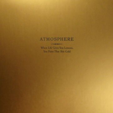 ATMOSPHERE - WHEN LIFE GIVES YOU LEMONS, YOU PAINT THAT SHIT GOLD (10 YEAR ANN