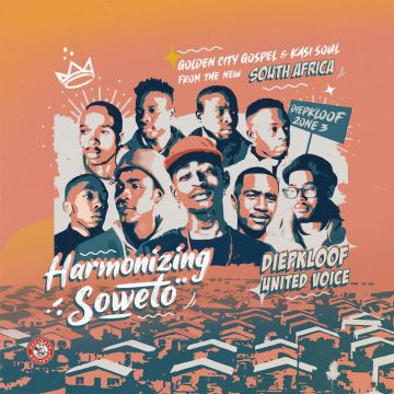 DIEPKLOOF UNITED VOICE - HARMONIZING SOWETO: GOLDEN CITY GOSPEL & KASI SOUL FROM THE NEW S