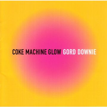 GORD DOWNIE - COKE MACHINE GLOW (REISSUE)
