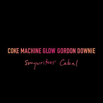 GORD DOWNIE - COKE MACHINE GLOW (SONGWRITERS' CABAL)
