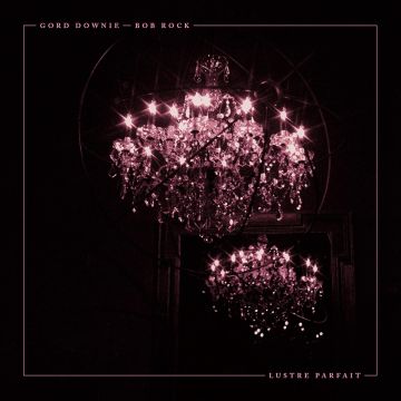 DOWNIE,GORD & BOB ROCK - LUSTRE PARFAIT