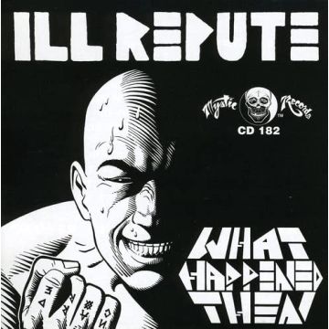 ILL REPUTE - WHAT HAPPENS NEXT/OXNARD LAND OF NO TOILETS