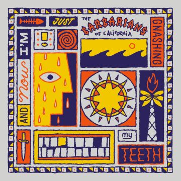 BARBARIANS OF CALIFORNIA - & NOW I'M JUST GNASHING MY TEETH (COLOR VINYL)