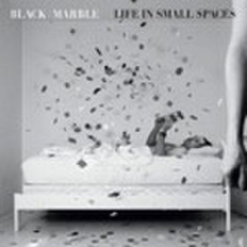 BLACK MARBLE - LIFE IN SMALL SPACES