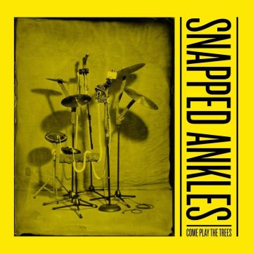 [LP/CD] SNAPPED ANKLES - COME PLAY THE TREES