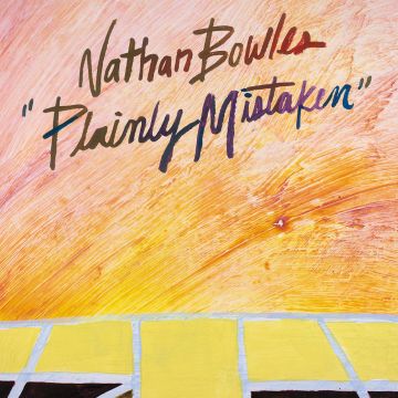 NATHAN BOWLES - PLAINLY MISTAKEN