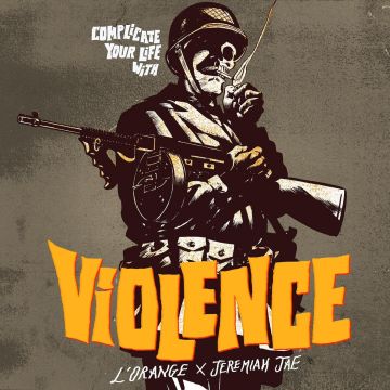 L'ORANGE & JEREMIAH JAE - COMPLICATE YOUR LIFE WITH VIOLENCE