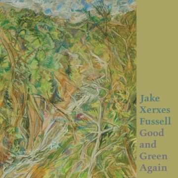 JAKE XERXES FUSSELL - GOOD & GREEN AGAIN