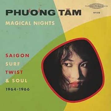 PHUONG TAM - MAGICAL NIGHTS: SAIGON SURF, TWIST & SOUL (1964-1966)