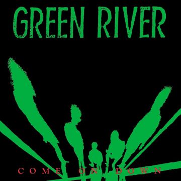 GREEN RIVER - COME ON DOWN