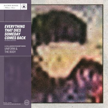 UNIFORM & THE BODY - EVERYTHING THAT DIES SOMEDAY COMES BACK (SILVER VINYL)