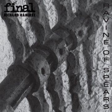 FINAL & RICHARD RAMIREZ - RAVINE OF SPEARS