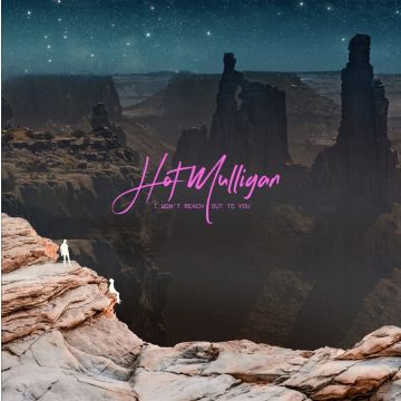 HOT MULLIGAN - I WON'T REACH OUT TO YOU