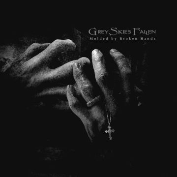 GREY SKIES FALLEN - MOLDED BY BROKEN HANDS