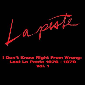 LA PESTE - I DON'T KNOW RIGHT FROM WRONG: LOST LA PESTE 1976-1979 VOL. 1 (2L