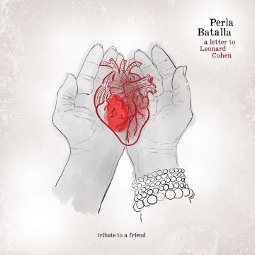 PERLA BATALLA - LETTER TO LEONARD COHEN: TRIBUTE TO A FRIEND