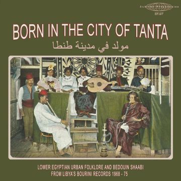 VARIOUS ARTISTS - BORN IN THE CITY OF TANTA/LOWER EGYPTIAN URBAN FOLKLORE/BEDOUIN S