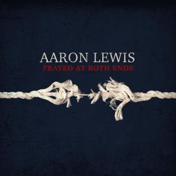 AARON LEWIS - FRAYED AT BOTH ENDS (DELUXE)