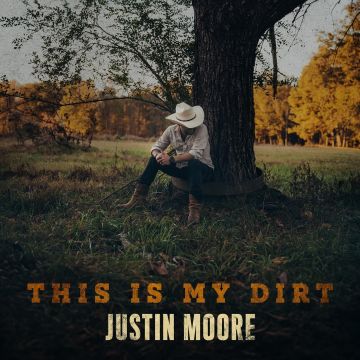 JUSTIN MOORE - THIS IS MY DIRT