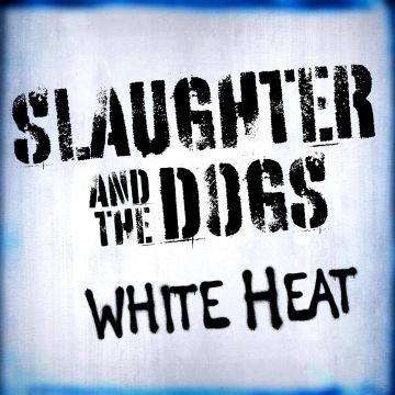 SLAUGHTER & THE DOGS - WHITE HEAT (WHITE VINYL)